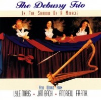 131-5011 • THE DEBUSSY TRIO - In the Shadow of a Miracle - CD